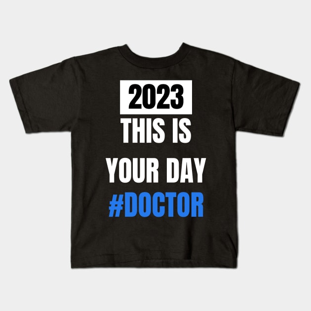 This is your day # Doctor 2023 doctor's day Kids T-Shirt by ThriveMood